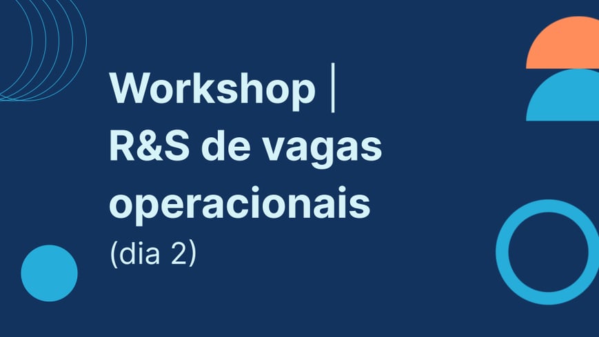 Workshop - R&S de vagas operacionais